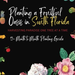 Planting a Fruitful Oasis in South Florida: Harvesting Paradise One Tree at a Time