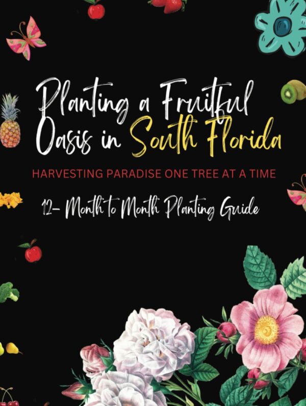 Planting a Fruitful Oasis in South Florida: Harvesting Paradise One Tree at a Time
